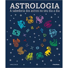 ASTROLOGIA - A SABEDORIA DOS ASTROS NO SEU DIA A DIA