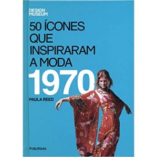 1970 - 50 ICONES QUE INSPIRARAM A MODA