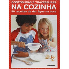 GOSTOSURAS E TRAVESSURAS NA COZINHA