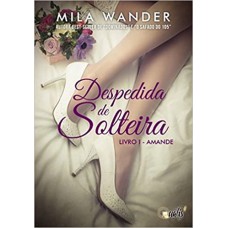 DESPEDIDA DE SOLTEIRA - LIVRO 1 - AMANDE