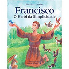 FRANCISCO O HEROI DA SIMPLICIDADE