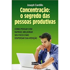 CONCENTRACAO - O SEGREDO DAS PESSOAS PRODUTIVAS