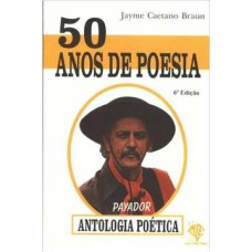 50 ANOS DE POESIA - JAYME CAETANO BRAUN