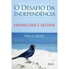 DESAFIO DA INDEPENDENCIA: FINANCEIRA E AFETIVA (O)