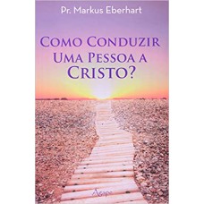 COMO CONDUZIR UMA PESSOA A CRISTO