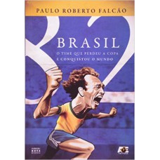 BRASIL 82: O TIME QUE PERDEU A COPA E GANHOU O MUNDO