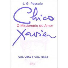 CHICO XAVIER - O MISSIONARIO DO AMOR