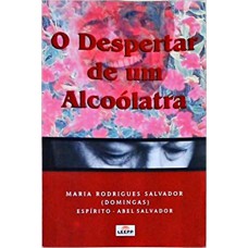 DESPERTAR DE UM ALCOOLATRA (O)