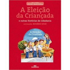 ELEICAO DA CRIANCADA (A) - E OUTRAS HISTORIAS DE