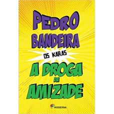 DROGA DE AMIZADE (A)