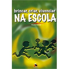 BRINCAR , CRIAR , VIVENCIAR NA ESCOLA