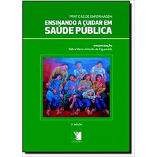 ENSINANDO A CUIDAR EM SAUDE PUBLICA - PRATICAS DE