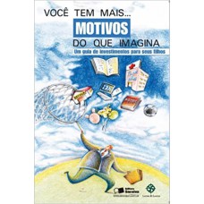 VOCE TEM MAIS MOTIVOS QUE IMAGINA