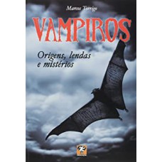 VAMPIROS - ORIGENS, LENDAS E MISTERIOS