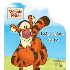 Disney. Winnie the Pooh. Tudo Sobre Tigres