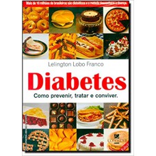 DIABETES - COMO PREVENIR, TRATAR E CONVIVER