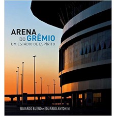 ARENA DO GREMIO - UM ESTADIO DE ESPIRITO