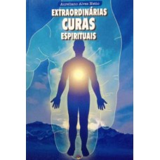 Extraordinárias curas espirituais