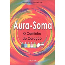 AURA-SOMA: O CAMINHO DO CORACAO