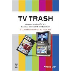 TV Trash: As cenas mais insolitas, bizarras e curiosas da televisão