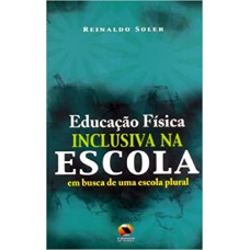 EDUCACAO FISICA INCLUSIVA NA ESCOLA - EM BUSCA DE UMA