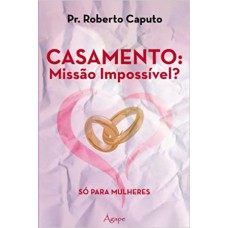 CASAMENTO MISSAO IMPOSSIVEL - SO PARA MULHERES