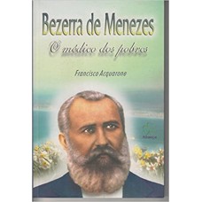 BEZERRA DE MENEZES - O MEDICO DOS POBRES