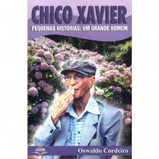 CHICO XAVIER PEQUENAS HISTORIAS: UM GRANDE HOMEM