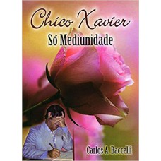 SO MEDIUNIDADE - CHICO XAVIER