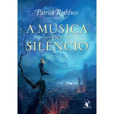 A música do silêncio (A Crônica do Matador do Rei – Livro 3)