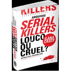 ARQUIVOS SERIAL KILLERS - LOUCO OU CRUEL?