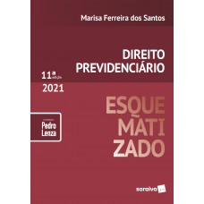 Direito Previdenciário Esquematizado - 11ª Edição 2021