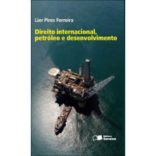 Direito internacional, petróleo e desenvolvimento - 1ª edição de 2012