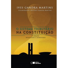 O Sistema Tributário na Constituição - 6ª Edição 2007