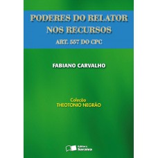 Poderes do relator nos recursos: (Art. 557 do CPC) - 1ª edição de 2008