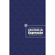 O Formalismo na Liberdade de Expressão - 1ª Edição 2010