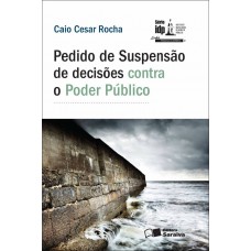 Pedido de Suspensão de Decisões Contra o Poder Público - 1ª Edição 2012