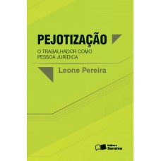 Pejotização: O trabalhador como pessoa jurídica - 1ª edição de 2013