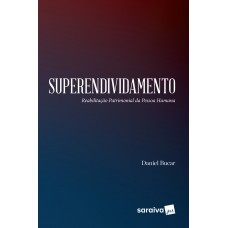 Superendividamento: Reabilitação patrimonial da pessoa humana - 1ª edição de 2017