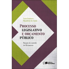 Processo Legislativo e Orçamento Público: Função de Controle do Parlamento - 1ª Edição 2011