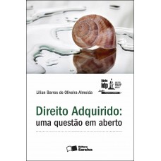 Direito adquirido: Uma questão em aberto - 1ª edição de 2012