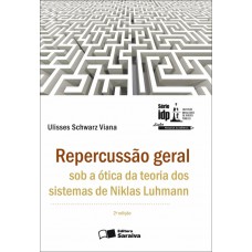 Repercussão Geral Sob a Ótica da Teoria dos Sistemas de Niklas Luhmann - 2ª Edição 2013