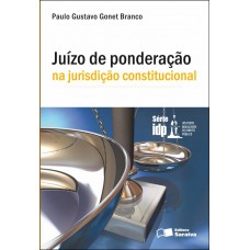 Juízo de ponderação na jurisdição constitucional - 1ª edição de 2012