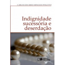 Indignidade Sucessória e Deserdação - 1ª Edição 2012