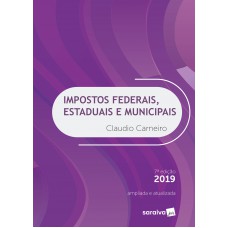 Impostos Federais, Estaduais e Municipais - 7ª Edição 2019