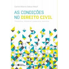 As condições no direito civil: Potestativa, impossível, suspensiva, resolutiva - 3ª edição de 2012