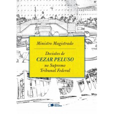 Ministro magistrado: Decisões de Cezar Peluso no Supremo Tribunal Federal - 1ª edição de 2013