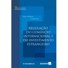 Regulação do Comércio Internacional e do Investimento Estrangeiro - 1ª Edição 2017