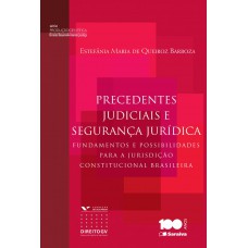 Precedentes judiciais e segurança jurídica: Fundamentos e possibilidades para a jurisdição constitucional brasileira - 1ª edição de 2014