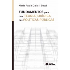 Fundamentos para uma teoria jurídica das políticas públicas - 1ª edição de 2013